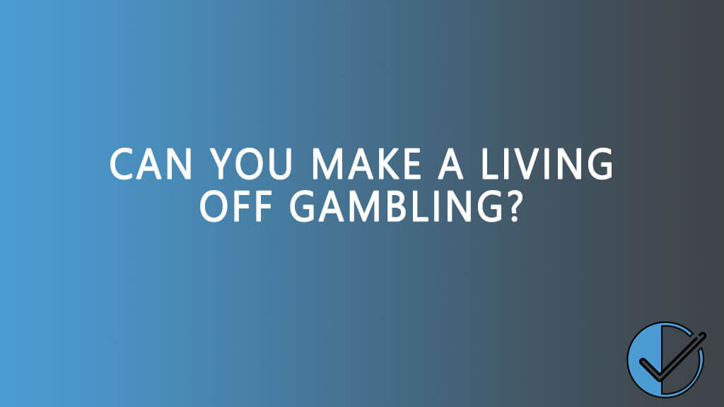 Can you make a living off gambling?