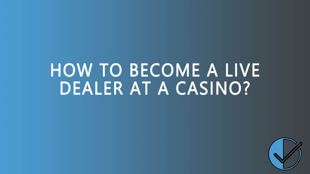 How to become a live dealer at a casino?